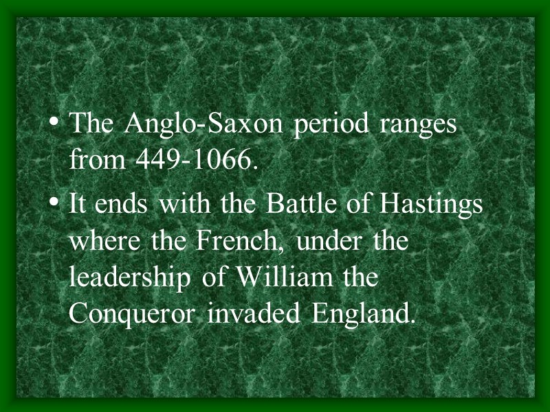 The Anglo-Saxon period ranges from 449-1066.   It ends with the Battle of